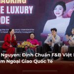Jacqueline Nguyen: Định Chuẩn F&B Việt Nam Từ Kinh Nghiệm Ngoại Giao Quốc Tế
