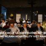 ALPHA NODE CIRCLE VÀ ĐỊNH HƯỚNG KẾT NỐI CHIẾN LƯỢC TRONG NGÀNH HOSPITALITY VIỆT NAM 2026
